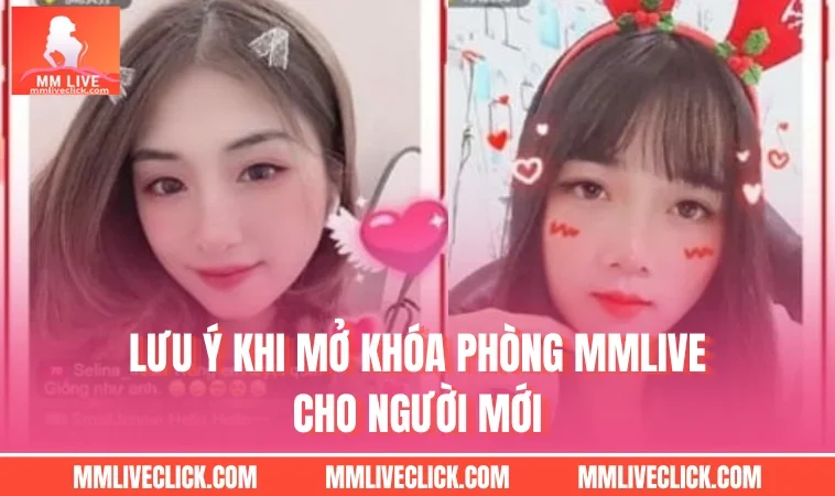 Lưu ý khi mở khóa phòng MMLIVE cho người mới